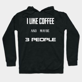 i like coffee and maybe 3 people Hoodie